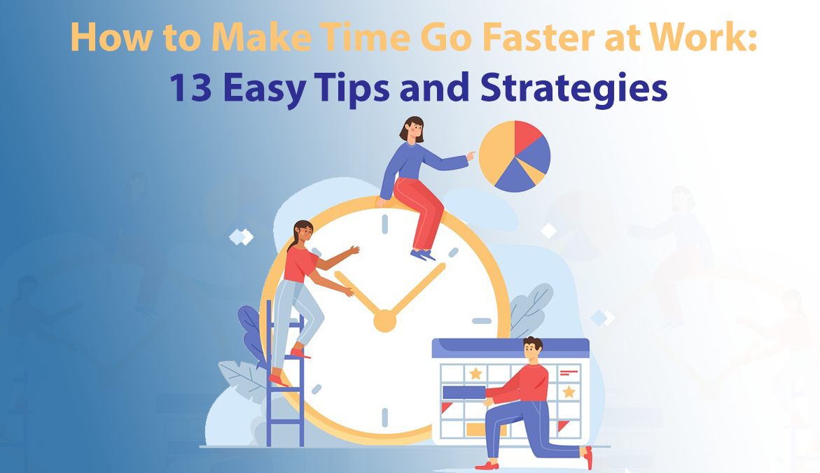 How to Make Time Go Faster: 13 Easy Tips and Strategies