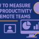 How to Measure the Productivity of Remote Teams